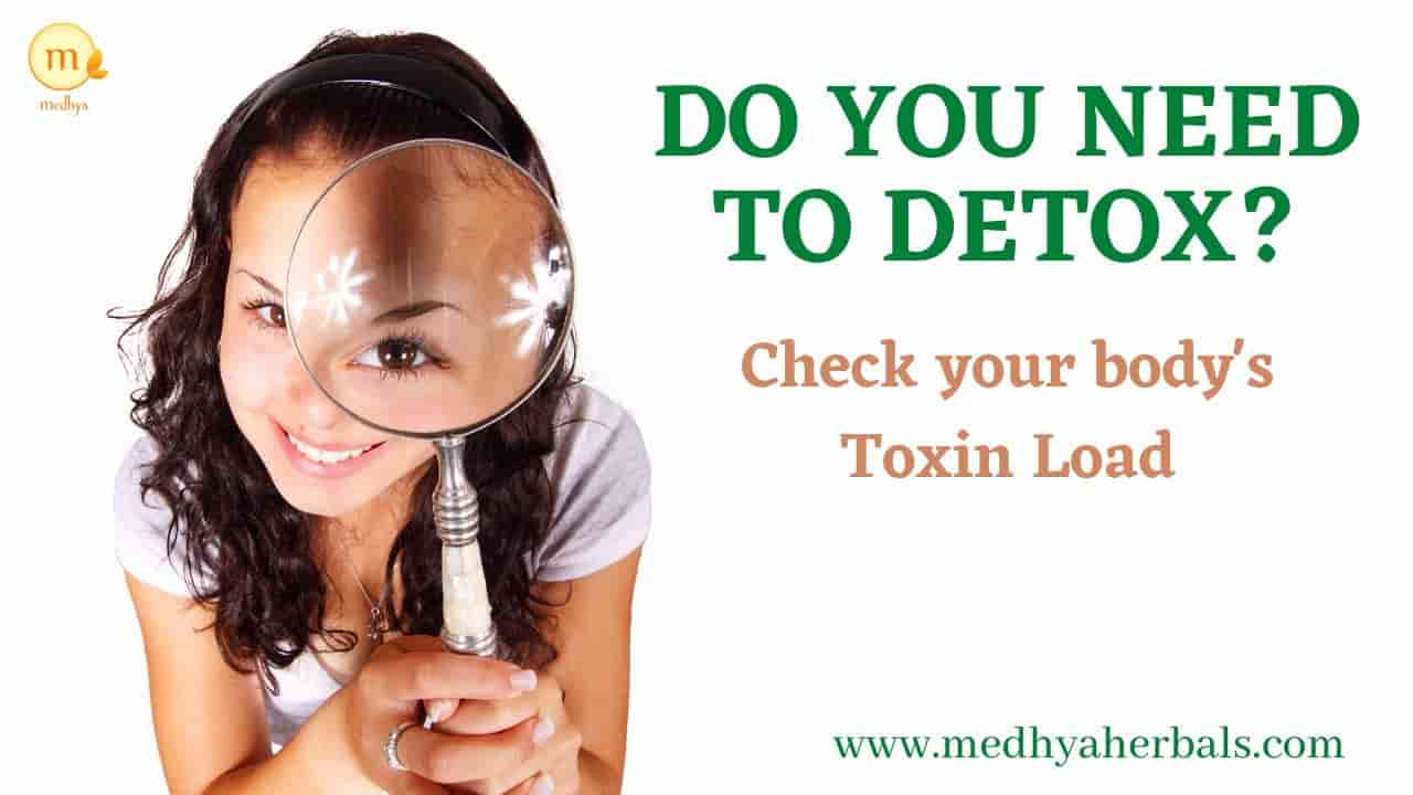 Do you need to Detox? Check your Toxin Load! - Medhya Herbals